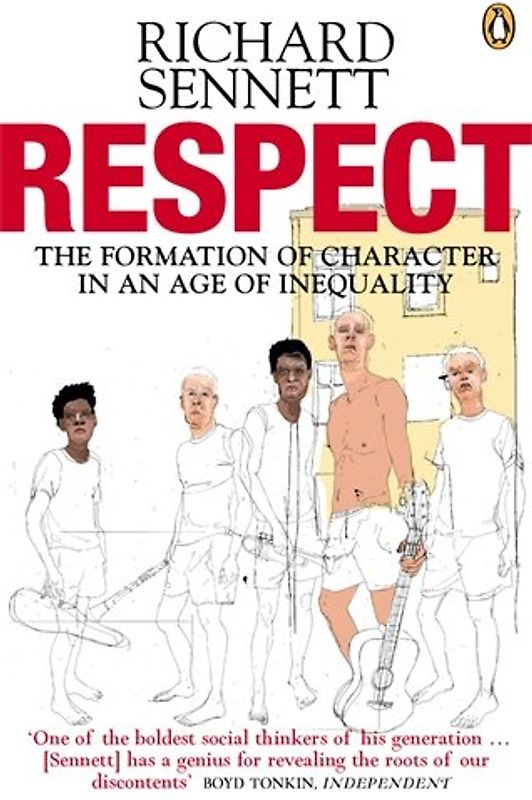 Respect: The Formation of Character in an Age of Inequality - Sennett, Richard