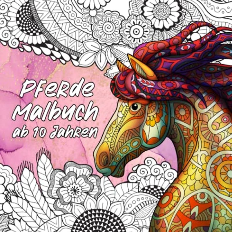 Pferde Malbuch: Malbuch für Mädchen ab 10 Jahren - Zen-inspiriertes Beschäftigungsbuch für kreative Entfaltung, Stressbewältigung und Entspannung. Ein perfektes Geschenk für Mädchen.