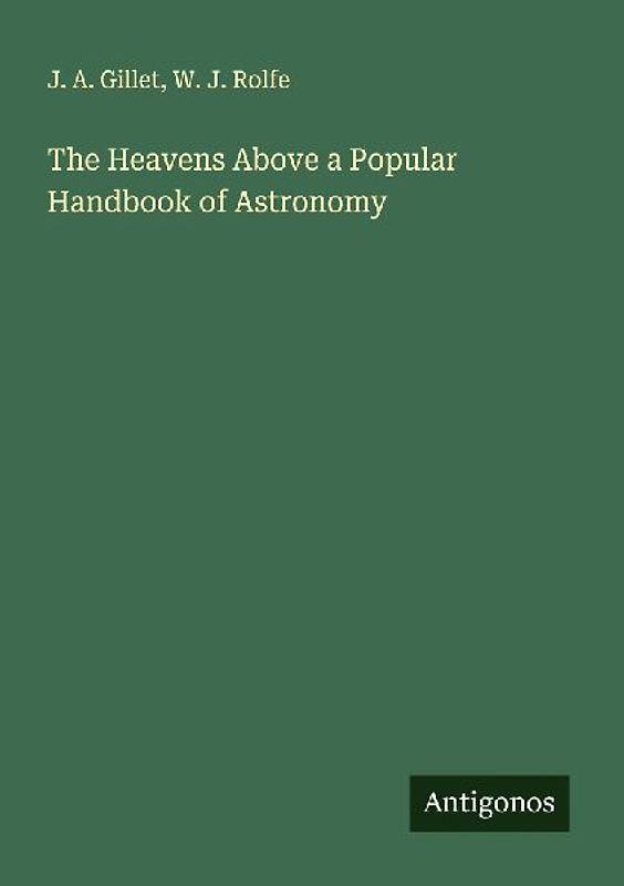 The Heavens Above a Popular Handbook of Astronomy