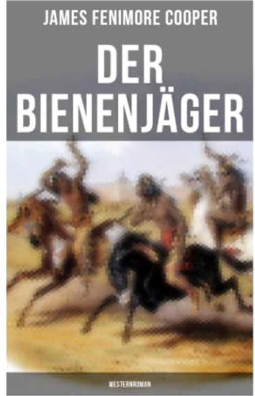 Der Bienenjäger (Westernroman): Abenteuerroman - Klassiker der Jugendliteratur