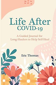 Life After COVID-19: A Guided Journal for Long-Haulers to Help Self-Heal