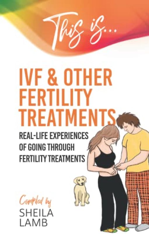 This is IVF and other Fertility Treatments: Real-life experiences of going through fertility treatments