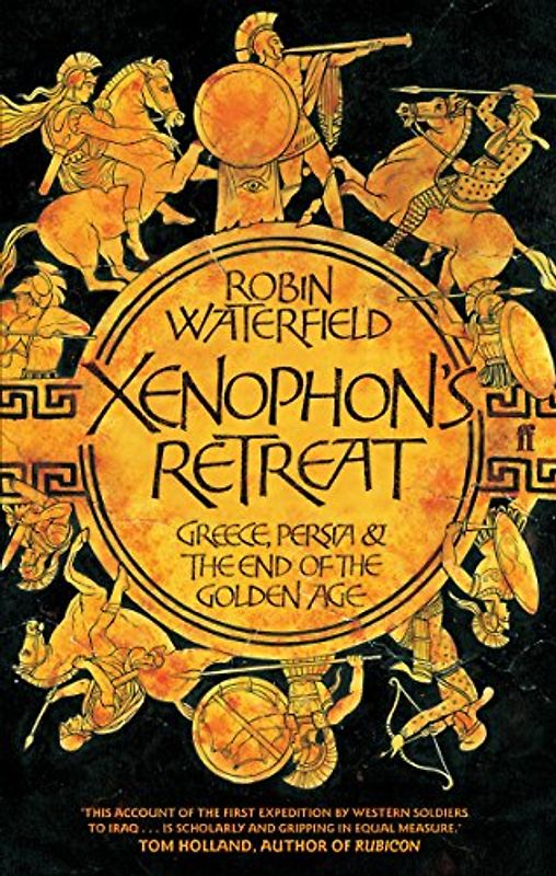 Xenophon's Retreat: Greece, Persia and the End of the Golden Age - Robin Waterfield