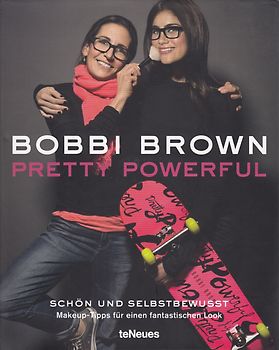 Pretty Powerful: Schön und Selbstbewusst - Makeup-Tipps für einen fantastischen Look - Bobbi Brown [Gebundene Ausgabe]
