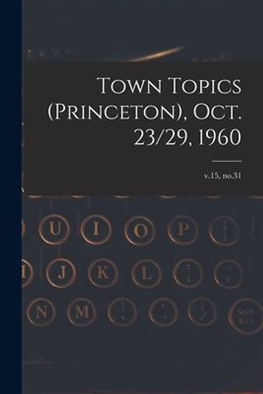 Town Topics (Princeton), Oct. 23/29, 1960; v.15, no.31