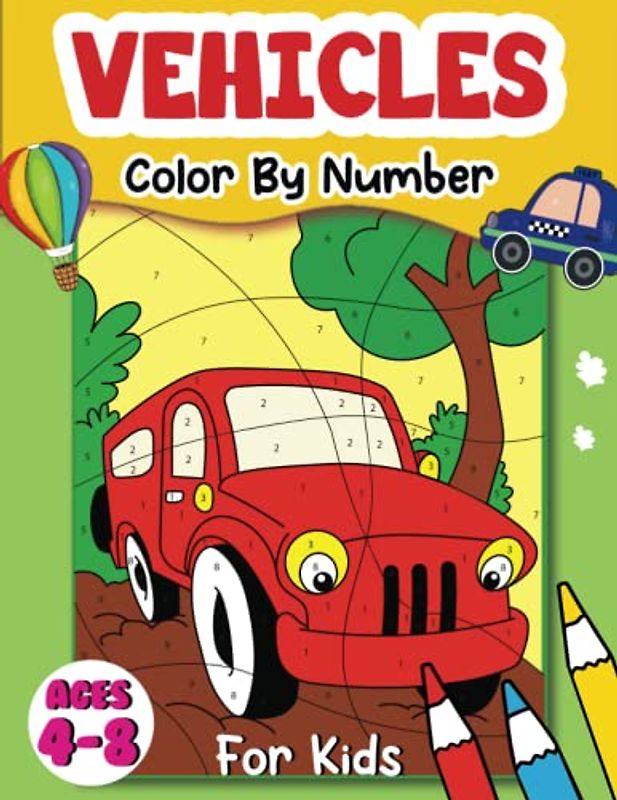 Vehicles Color By Number For Kids Ages 4-8: 50 Vehicles Coloring Pages Including Cars, Trucks, Excavators, Planes, and Many More! Things That Go ... Toddlers, Kids, Preschool and Kindergarten