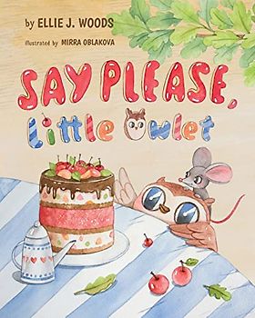 Say Please, Little Owlet: (Children's book about the Little Owlet Who Learns Manners, Rhyming Kids book, Bedtime Story, Picture Books, Ages 3-5, Preschool Books)