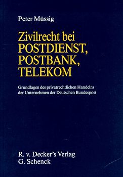 Zivilrecht bei Postdienst, Postbank, Telekom. Grundlagen des privatrechtlichen Handelns der Unternehmen der Deutschen Bundespost