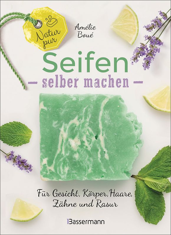 Natur pur - Seifen selber machen für Gesicht, Körper, Haare, Zähne, Rasur