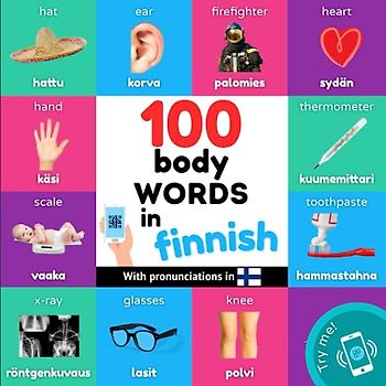 100 body words in finnish: Bilingual picture book for kids: english / finnish with pronunciations (Learn Finnish)