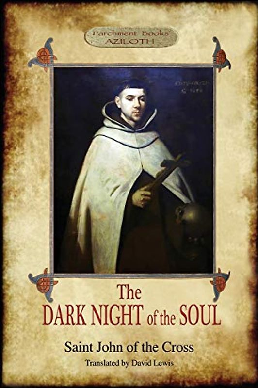 The Dark Night of the Soul: Translated by David Lewis; with Corrections and Introductory Essay by Benedict Zimmerman, O.C.D. (Aziloth Books, 2nd. ed.)