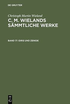 Christoph Martin Wieland: C. M. Wielands Sämmtliche Werke / Idris und Zenide