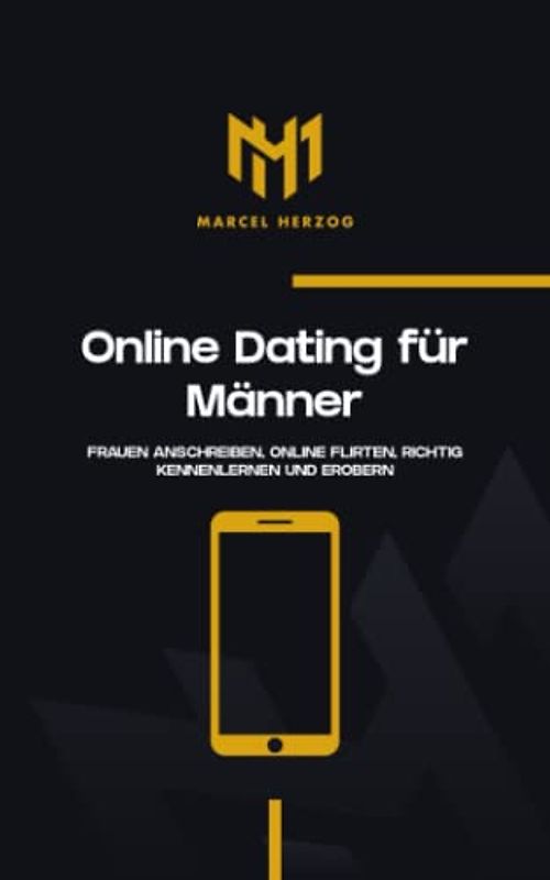 Online Dating für Männer: Frauen anschreiben, online flirten, richtig kennenlernen und erobern