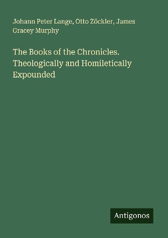 The Books of the Chronicles. Theologically and Homiletically Expounded