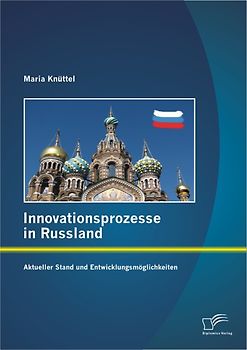 Innovationsprozesse in Russland - Aktueller Stand und Entwicklungsmöglichkeiten