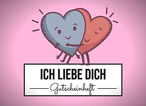 Ich liebe Dich Gutscheinheft: Ein Valentinsgeschenk mit 25 vorgedruckten und 25 blanko Gutscheinen zum Ausfüllen als Geschenk für den Partner zu Valentinstag