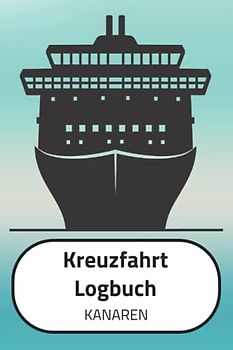 Kreuzfahrt Logbuch KANAREN: A5 Reisetagebuch für eine Kreuzfahrt nach KANAREN | Tagebuch für deinen Urlaub auf dem Schiff & der See | Reiselogbuch für ... | Kreuzfahrtlogbuch | Kreuzfahrttagebuch