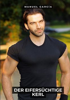 Sammlung schwuler Erotikgeschichten auf Deutsch für Erwachsene / Der eifersüchtige Kerl