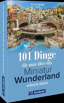 101 Dinge, die man über das Miniatur Wunderland wissen muss