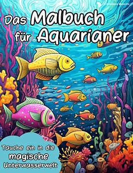 Malbuch für Aquarianer: Tauche ein in die magische Unterwasserwelt