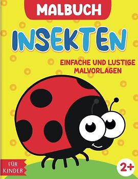 Insekten Malbuch für Kinder: Ein Malbuch für Kinder ab 2 Jahren mit 50 Designs supersüßer und einfach auszumalender Käfer wie Schmetterlinge, Käfer, Mücken und mehr.