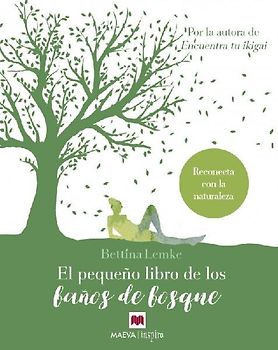 El pequeño libro de los baños de bosque : reconecta con la naturaleza