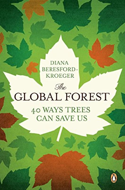 The Global Forest: Forty Ways Trees Can Save Us