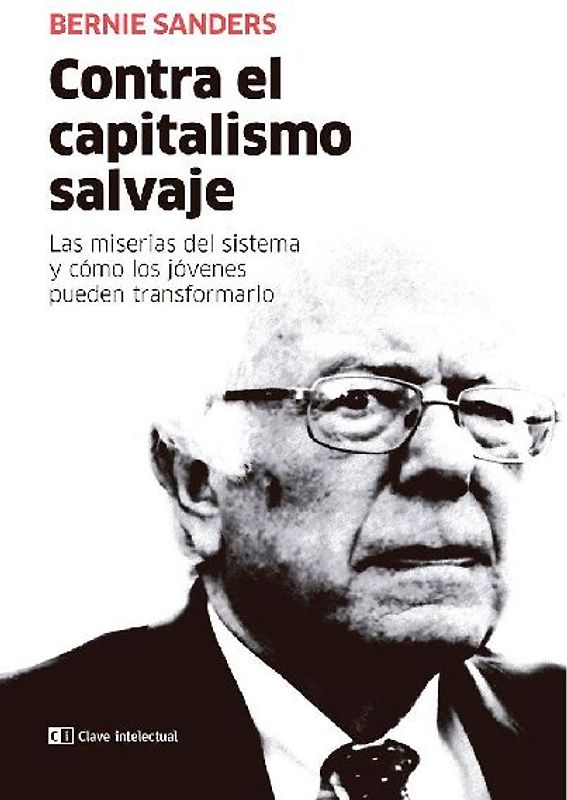 Contra el capitalismo salvaje : las miserias del sistema y cómo los jóvenes pueden transformarlo