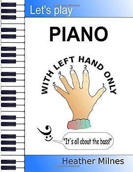 Let's Play Piano WITH LEFT HAND ONLY: Great tunes arranged for left hand only to help piano students learning the bass clef