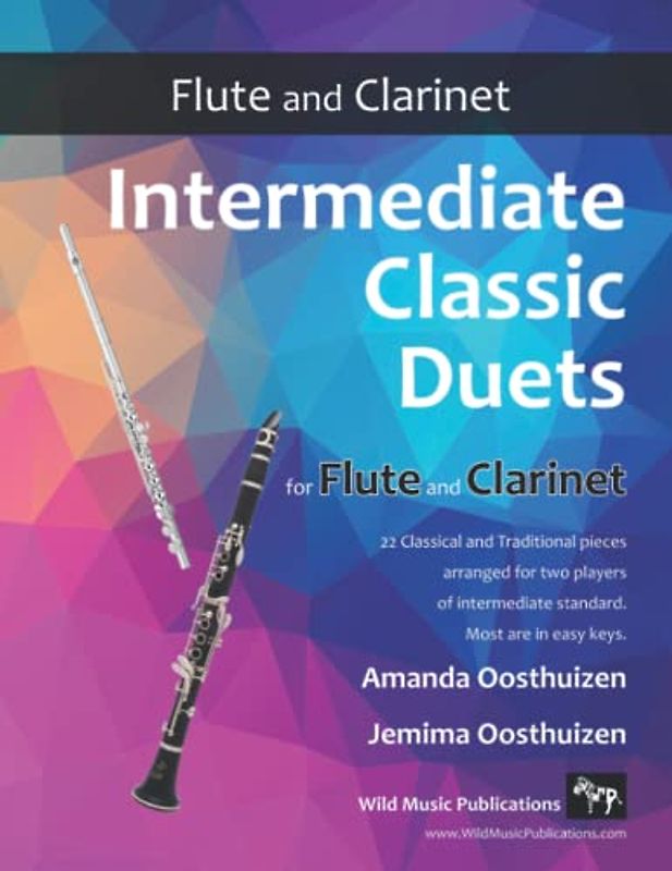 Intermediate Classic Duets for Flute and Clarinet: 22 classical and traditional melodies for equal Clarinet and Flute of intermediate standard. Most are in easy keys.