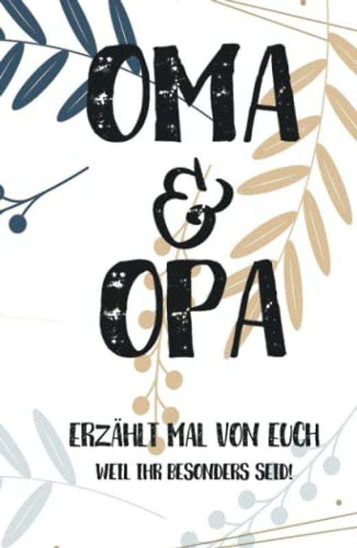 Oma & Opa, erzählt mal: Außergewöhnliches, persönliches und kreatives Geschenk für die Großeltern | Liebevolles Erinnerungsbuch "Opa, Oma erzähl mal"! (Erzähl mal Sammlung)
