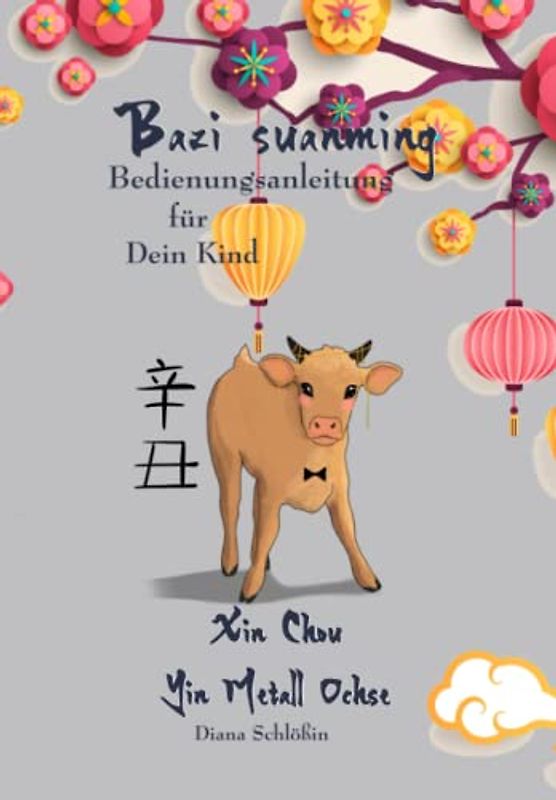Bazi suanming - Bedienungsanleitung für Dein Kind: Yin Metall Ochse