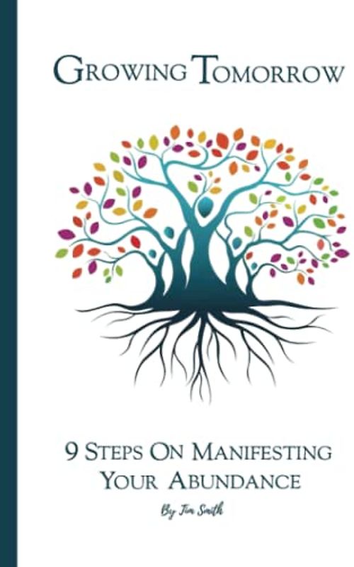 Growing Tomorrow: 9 Steps on Manifesting your Abundance
