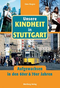 Unsere Kindheit in Stuttgart - Aufgewachsen in den 60er & 70er Jahren