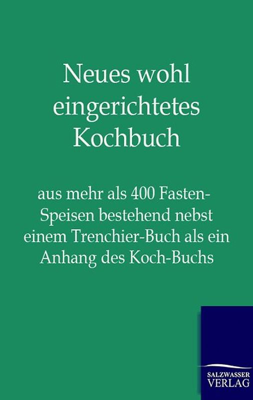 Neues wohl eingerichtetes Kochbuch