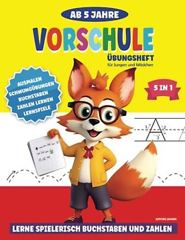 Vorschule Übungsheft ab 5 Jahre für Jungen und Mädchen: Lerne spielerisch Buchstaben und Zahlen