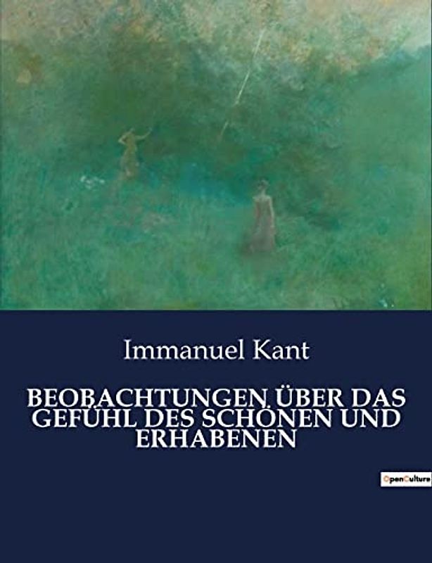 BEOBACHTUNGEN ÜBER DAS GEFÜHL DES SCHÖNEN UND ERHABENEN