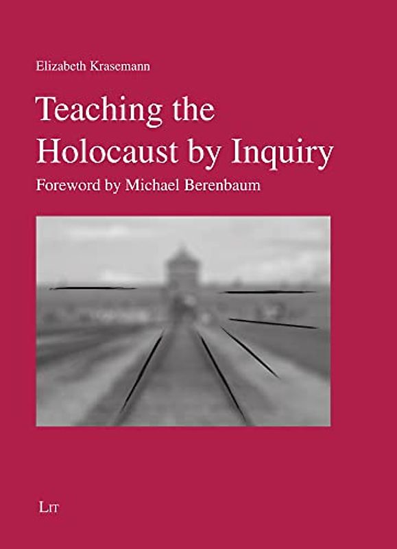 Teaching the Holocaust by Inquiry: Foreword by Michael Berenbaum (Geschichtsdidaktik)