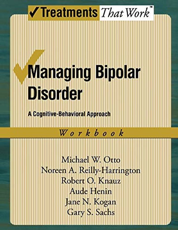 Managing Bipolar Disorder: A Cognitive Behavior Treatment Program Workbook (Treatments That Work): A Cognitive-Behavioral Approach Workbook