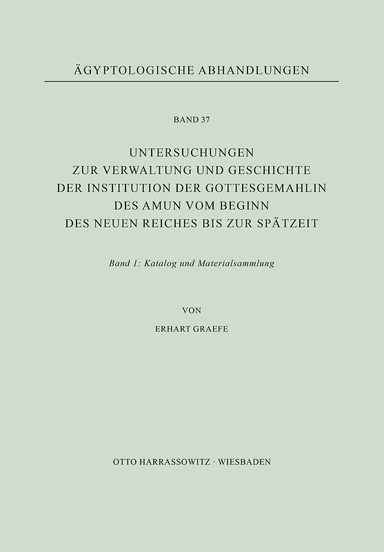 Untersuchungen zur Verwaltung und Geschichte der Institution der Gottesgemahlin des Amun vom Beginn des Neuen Reiches bis zur Spätzeit