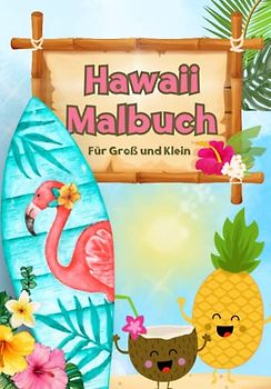 Hawaii Malbuch für Groß und Klein | mehr als 50 Sommermotive zum Ausmalen | kreative Beschäftigung für Kinder und Erwachsene: Ideal als Geschenk, ... | Jungs und Mädchen | Urlaub, Reise, Ferien