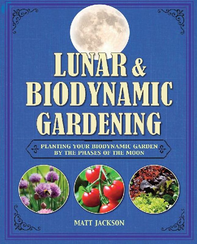 Lunar and Biodynamic Gardening