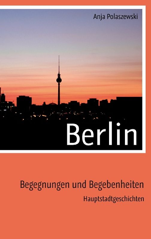 Berlin. Begegnungen und Begebenheiten