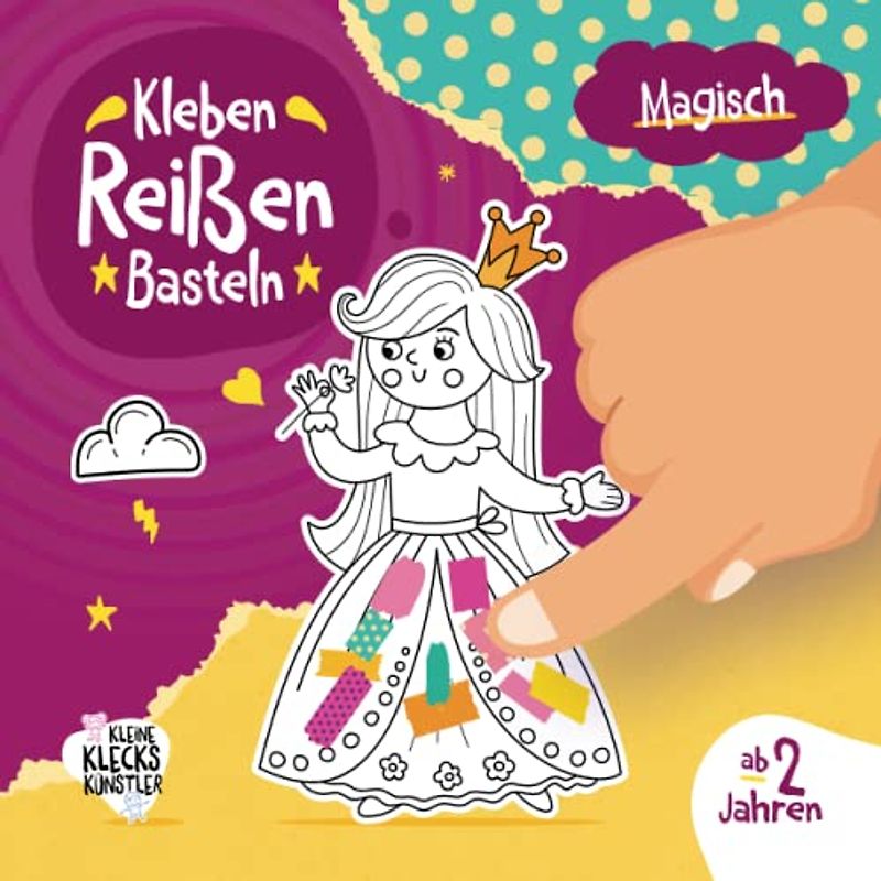 Magisch Kleben, Reißen, Basteln ab 2 Jahre: Ein erstes Bastelbuch für Kinder mit Prinzessin, Einhorn u.v.m. als Bastelvorlage und farbigen Seiten zum Schnipsel ausreißen und kleben.