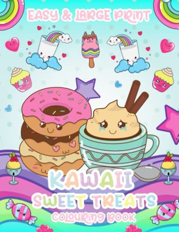 Kawaii Sweet Treats Colouring Book: Easy & Large Print Cute Cupcakes, Donuts, Ice Cream, Candies for 8-12, Teens and Adults