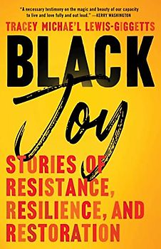 Black Joy: Stories of Resistance, Resilience, and Restoration