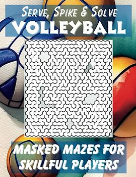 Serve, Spike & Solve, Volleyball Masked Mazes for Skillful Players: 8.5x11 Activity Book, Honeycomb Puzzle Book with Solutions for Adults, Teens & ... Relief and Relaxation, Bonus Tic Tac Toe