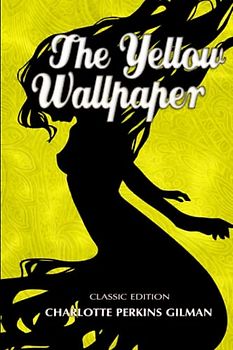 The Yellow Wallpaper: Illustrated and Annotated