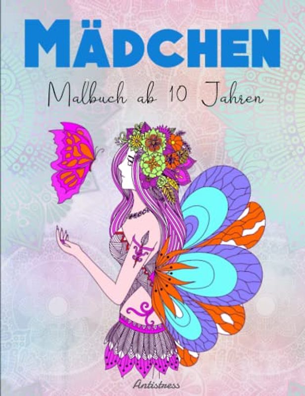 Mädchen Malbuch ab 10 Jahren - Antistress: Das beste Geschenk für Mädchen und Teenager | Effektiv Stress Reduzieren Möchtest