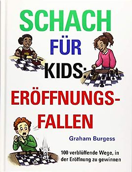 Schach für Kids: Eröffnungsfallen: 100 verblüffende Wege, die Eröffnung zu gewinnen